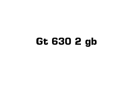 Gt 630 2 gb